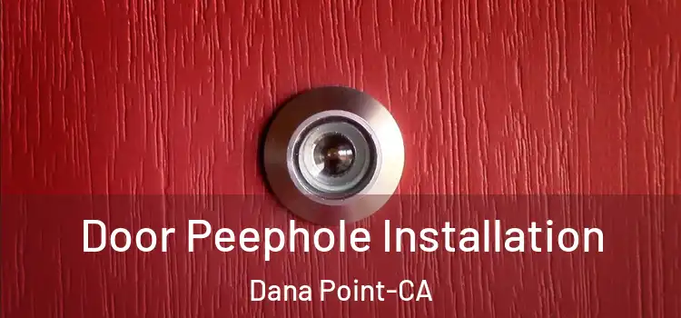  Door Peephole Installation Dana Point-CA
