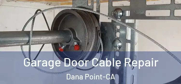  Garage Door Cable Repair Dana Point-CA